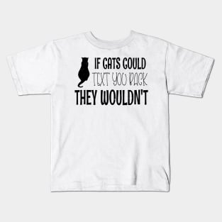 If Cats Could Text You Back They Wouldn't - Funny Cat Owner Christmas Gift Kids T-Shirt